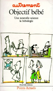 Objectif Bebe. Une Nouvelle Science : La Bebologie