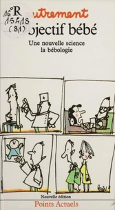 Objectif Bebe. Une Nouvelle Science : La Bebologie