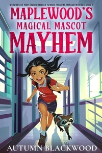  Autumn Blackwood - Maplewood's Magical Mascot Mayhem - Maplewood Middle School Magical Misadventures, #1.