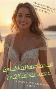 Forbidden Honeymoon!! My Wife's New Lovers