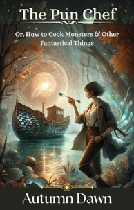 The Pun Chef: Or, How to Cook Monsters and Other Fantastical Things