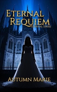 Facile ebook télécharger gratuitement Eternal Requiem - The Eternal Series, #3 par Autumn Marie en francais MOBI ePub 9798230162476