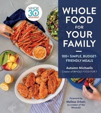 Autumn Michaelis - Whole Food for Your Family - 100+ Simple, Budget-Friendly Meals.