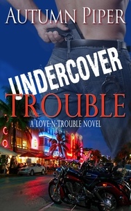  Autumn Piper - Undercover Trouble - Love n Trouble, #4.
