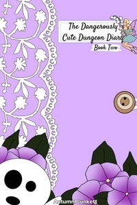 Téléchargez des livres électroniques gratuits pour pc The Dangerously Cute Dungeon Diary Book Two - The Dangerously Cute Dungeon, #2.5 (Litterature Francaise) par AutumnPlunkett