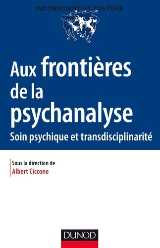 Albert Ciccone - Aux frontières de la psychanalyse - Soin psychiques et transdisciplinarité.