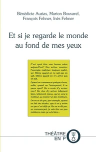 ET SI JE REGARDE LE MONDE AU FOND DE MES YEUX de BÉNÉDICTE AUZIAS, MARION BOUVAREL, FRANÇOIS FEHNER,