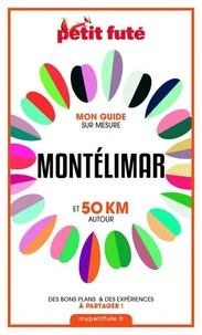 MONTÉLIMAR ET 50 KM AUTOUR 2021 Carnet Petit Futé