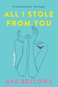 Ava Bellows - All I Stole From You - A Novel.