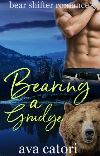 Ava Catori - Bearing a Grudge - Bear Shifters of Alaska, #3.