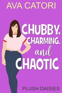  Ava Catori - Chubby, Charming, and Chaotic - Plush Daisies: BBW Romance.