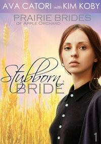  Ava Catori et  Kim Koby - Stubborn Bride - Prairie Brides of Apple Orchard, #1.