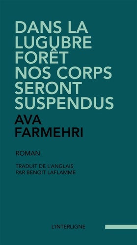 Ava Farmehri - Dans la lugubre forêt nos corps seront suspendus.