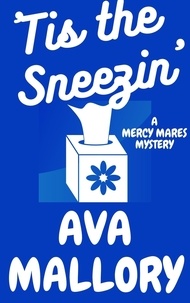  Ava Mallory - Tis the Sneezin' - Mercy Mares Mystery, #7.