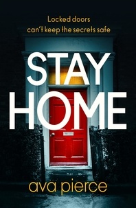 Ava Pierce - Stay Home - The gripping lockdown thriller about staying alert and staying alive.