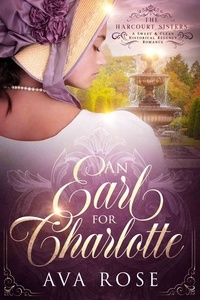  Ava Rose - An Earl for Charlotte - The Harcourt Sisters, #1.
