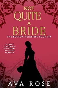  Ava Rose - Not Quite a Bride - The Boston Heiresses, #6.