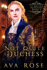  Ava Rose - Not Quite a Duchess - The Boston Heiresses, #1.