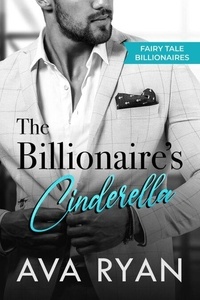 Télécharger l'ebook à partir de google book The Billionaire's Cinderella - Fairy Tale Billionaires, #2 in French