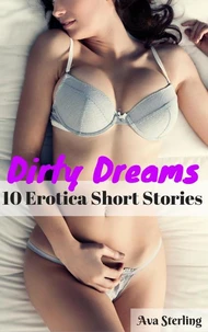 Dirty Dreams: 10 Erotica Short Stories