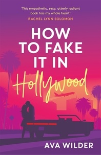 Ava Wilder - How to Fake it in Hollywood - A sensational fake-dating romance.