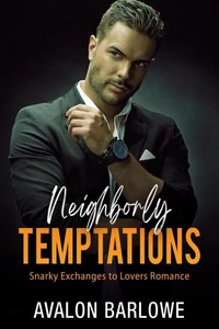 Neighborly Temptations: Snarky Exchanges to Lovers Romance