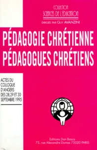 Pedagogie Chretienne Pedagogues Chretiens. Colloque D'Angers Des 28, 29 Et 30 Septembre 1995