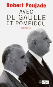 Robert Poujade - Avec de Gaulle et Pompidou - Mémoires.