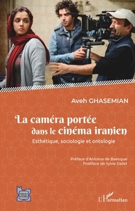Aveh Ghasemian - La caméra portée dans le cinéma iranien - Esthétique, sociologie et ontologie.