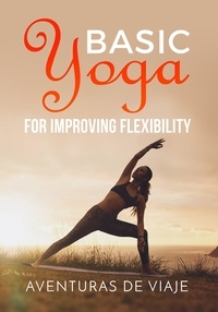  Aventuras De Viaje - Basic Yoga for Improving Flexibility - Yoga.