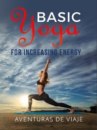  Aventuras De Viaje - Basic Yoga for Increasing Energy - Yoga.