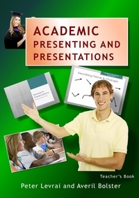 Averil Bolster et Peter Levrai - Academic Presenting and Presentations - Teacher's Book.
