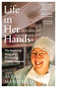Averil Mansfield - Life in Her Hands - The Inspiring Story of a Pioneering Female Surgeon.