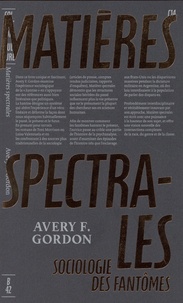 Avery F. Gordon - Matières spectrales - Sociologie des fantômes.