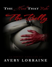 The Hand That Rubs the Belly: An MPreg Erotic Thriller