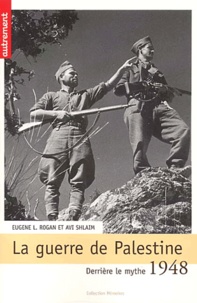 Avi Shlaim et Eugene-L Rogan - 1948 : La Guerre De Palestine. Derriere Le Mythe....