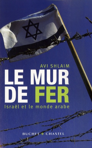 Avi Shlaim - Le mur de fer - Israël et le monde arabe.