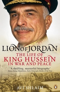 Avi Shlaim - Lion of Jordan - The Life of King Hussein in War and Peace.