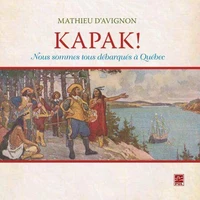 Kapak! : nous sommes tous debarques a quebec