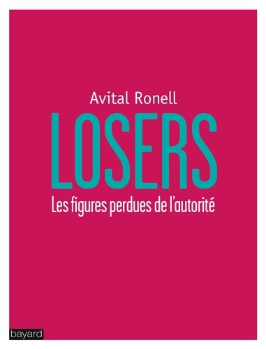 Avital Ronell - Losers - Les figures perdues de l'autorité.