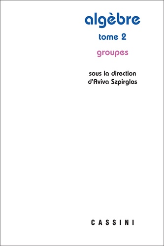 Aviva Szpirglas - Algèbre - Tome 2, Groupes.