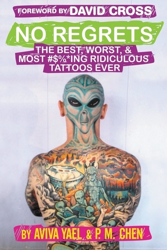 No Regrets. The Best, Worst, &amp; Most #$%*ing Ridiculous Tattoos Ever