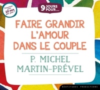 Michel Martin-Prével - 9 jours pour faire grandir l'amour dans le couple. 1 CD audio MP3