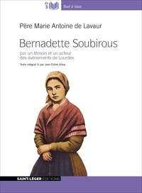  Père Marie-Antoine de Lavaur - Bernadette Soubirous - Par un témoin et un acteur des événements de Lourdes. 1 CD audio MP3