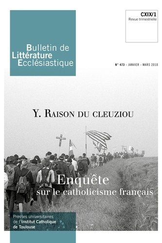 Jean-François Galinier-Pallerola - Bulletin de littérature ecclésiastique N° 473, janvier-mars 2018 : Yann Raison du Cleuziou - Enquête sur le catholicisme français.