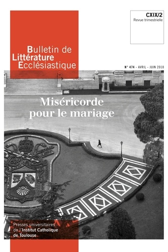 Jean-François Galinier-Pallerola - Bulletin de littérature ecclésiastique N° 474, avril-juin 2018 : Miséricorde pour le mariage.