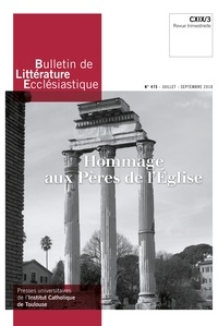Jean-François Galinier-Pallerola - Bulletin de littérature ecclésiastique N° 475, juillet-septembre 2018 : Hommage aux Pères de l'Eglise.