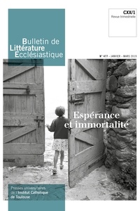 Jean-François Galinier-Pallerola - Bulletin de littérature ecclésiastique N° 477, janvier-mars 2019 : Espérance et immortalité.