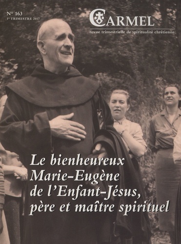 José Pereira - Carmel N° 163, 1er trimestre 2017 : Le bienheureux Marie-Eugène de l'enfant-Jésus, père et maître spirituel.