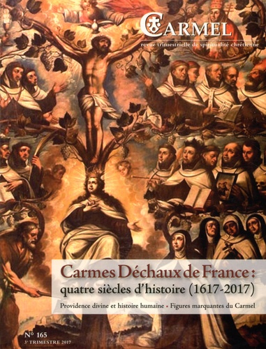  Frères Carmes - Carmel N° 165, septembre 2017 : Carmes Déchaux en France : quatre siècles d'histoire (1617-2017).